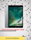 Image for Ipad Pro 10.5 Inch: Beginner&#39;s Guide