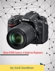 Image for Nikon D7100 Camera: A Guide for Beginners