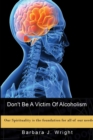 Image for Don&#39;t Be A Victim Of Alcoholism
