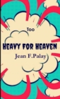 Image for Too Heavy For Heaven