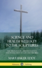 Image for Science and Health with Key to the Scriptures : The Theology of Christian Science, and its Relation to God and the Bible (1910 Edition, Complete) (Hardcover)