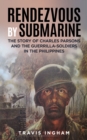 Image for Rendezvous By Submarine: The Story of Charles Parsons and the Guerrilla-Soldiers in the Philippines
