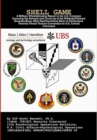 Image for Shell Game : A Military Whistleblowing Report to the U.S. Congress Exposing the Betrayal and Cover-Up of the Union Bank of Switzerland-Terrorist Finance Connection to Edward Snowden, Booz Allen Hamilt