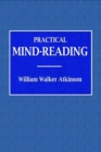 Image for Practical Mind-Reading - A Course of Lessons on Tranference, Telepathy, Mental Currents, Mental Rapport, &amp;c.