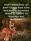 Image for Adult Coloring Book: An Adult Coloring Book of The Most Beautiful Enchanted &quot;MAGICAL FORESTS&quot; for Relaxation and Mindfulness