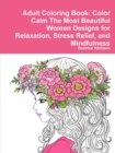Image for Adult Coloring Book: Color Calm The Most Beautiful Women Designs for Relaxation, Stress Relief, and Mindfulness