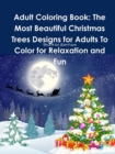 Image for Adult Coloring Book: The Most Beautiful Christmas Trees Designs for Adults To Color for Relaxation and Fun