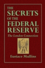Image for The Secrets of the Federal Reserve -- The London Connection