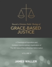 Image for Toward a Christian Public Theology of Grace-Based Justice - A Theological Exposition and Multiple Interdisciplinary Application of the 6th Sola of the Unfinished Reformation - Volume 8