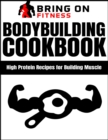 Image for Bodybuilding Cookbook: High Protein Recipes for Building Muscle
