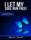 Image for I Let My Soul Run Free My Journey to Becoming Whole