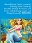 Image for Mermaids and Fairies: An Adult Coloring Book Featuring Beautiful Fantasy Mermaids and Fairies with Relaxing Ocean and Forest Scenes for Relaxation