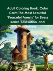Image for Adult Coloring Book: Color Calm The Most Beautiful &quot;Peaceful Forests&quot; for Stress Relief, Relaxation, and Mindfulness