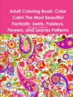 Image for Adult Coloring Book: Color Calm The Most Beautiful Fantastic Swirls, Paisleys, Flowers, and Leaves Patterns for Stress Relief