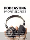 Image for Podcasting Profit Secrets: The Step -by-Step Guide to Launching a Highly Profitable Podcast to Build Your Brand and Sell More Products