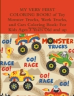Image for MY VERY FIRST COLORING BOOK! of Toy Monster Trucks, Work Trucks, and Cars Coloring Book : For Kids Ages 3 Years Old and up