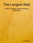 Image for Longest Wait; How to Wait for God&#39;s Answers Peacefully