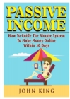 Image for Passive Income How To Guide The Simple System To Make Money Online Within 30 Days