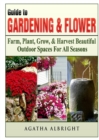 Image for Guide to Gardening &amp; Flowers : Farm, Plant, Grow, &amp; Harvest Beautiful Outdoor Spaces For All Seasons