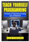 Image for Teach Yourself Programming The Guide to Programming &amp; Coding Like a Professional