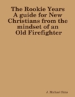Image for Rookie Years a Guide for New Christians from the Mind of an Old Firefighter