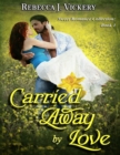 Image for Carried Away By Love - Sweet Romance Collection: Book 1