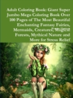 Image for Adult Coloring Book: Giant Super Jumbo Mega Coloring Book Over 100 Pages of The Most Beautiful Enchanting Fantasy Fairies, Mermaids, Creatures, Magical Forests, Mythical Nature and More for Stress Rel