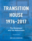 Image for Transition House, 1976-2017: The Movement and the Mainstream