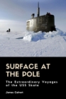 Image for Surface at the Pole : The Extraordinary Voyages of the USS Skate