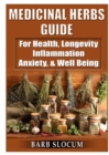 Image for Medicinal Herbs Guide : For Health, Longevity, Inflammation, Anxiety, &amp; Well Being