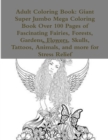 Image for Adult Coloring Book: Giant Super Jumbo Mega Coloring Book Over 100 Pages of Fascinating Fairies, Forests, Gardens, Flowers, Skulls, Tattoos, Animals, and more for Stress Relief