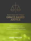 Image for Toward a Christian Public Theology of Grace-based Justice - A Theological Exposition and Multiple Interdisciplinary Application of the 6th Sola of the Unfinished Reformation - Volume 9