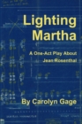 Image for Lighting Martha : A One - Act Play About Jean Rosenthal