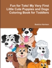 Image for Fun for Tots! My Very First Little Cute Puppies and Dogs Coloring Book for Toddlers