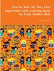 Image for Fun for Tots! My Very First Super Hero Girls Coloring Book for Little Toddler Girls