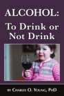 Image for Alcohol - to Drink or Not to Drink
