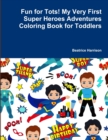 Image for Fun for Tots! My Very First Super Heroes Adventures Coloring Book for Toddlers
