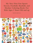 Image for My Very First Fun Sports Soccer, Football, Baseball, and Hockey Coloring Book : For Kids Ages 3 Years Old and up
