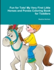 Image for Fun for Tots! My Very First Little Horses and Ponies Coloring Book for Toddlers