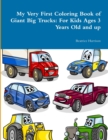 Image for My Very First Coloring Book of Giant Big Trucks : For Kids Ages 3 Years Old and up