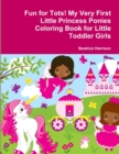 Image for Fun for Tots! My Very First Little Princess Ponies Coloring Book for Little Toddler Girls