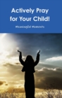 Image for Actively Pray for Your Child!