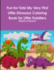 Image for Fun for Tots! My Very First Little Dinosaur Coloring Book for Little Toddlers