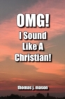 Image for OMG! I Sound Like A Christian!