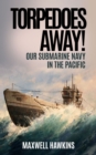 Image for Torpedoes Away!: Our Submarine Navy in the Pacific