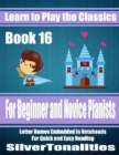 Image for Learn to Play the Classics Book 16 - For Beginner and Novice Pianists Letter Names Embedded In Noteheads for Quick and Easy Reading