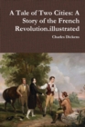 Image for A Tale of Two Cities : A Story of the French Revolution.illustrated