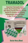 Image for TRAMADOL: Important Informative Guide On The Most Powerful Pain Killer&#39;s Side Effects, Curative Dosages, Health Hazard In Overdose, Law Guiding Administration, Uses and Where To Buy It Online Cheaply