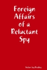 Image for Foreign Affairs of a Reluctant Spy