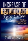 Image for Increase of Revelation and Restoration : Reveal, Recover &amp; Restore